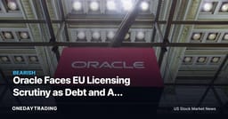 Oracle Faces EU Licensing Scrutiny as Debt and AI Spending Test the Stock