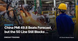 China PMI 49.8 Beats Forecast, but the 50 Line Still Blocks a Rebound