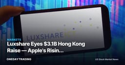 Luxshare Eyes $3.1B Hong Kong Raise — Apple's Rising Assembler Signals a Major Capacity Bet