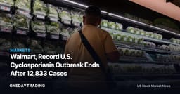 Walmart, Record U.S. Cyclosporiasis Outbreak Ends After 12,833 Cases