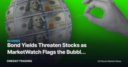 Bond Yields Threaten Stocks as MarketWatch Flags the Bubble Risk