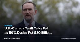 U.S.-Canada Tariff Talks Fail as 50% Duties Put $20 Billion in Focus