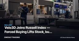 Velo3D Joins Russell Index — Forced Buying Lifts Stock, but Order Flow Holds the Real Price