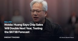 Nvidia: Huang Says Chip Sales Will Double Next Year, Testing the $673B Forecast