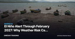 El Niño Alert Through February 2027: Why Weather Risk Can Reprice Markets