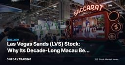 Las Vegas Sands (LVS) Stock: Why Its Decade-Long Macau Bet Is Back in Focus