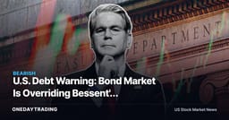 U.S. Debt Warning: Bond Market Is Overriding Bessent's Calming Plan