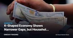 K-Shaped Economy Shows Narrower Gaps, but Household Stress Still Matters