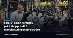 Ford, $1 billion Kentucky paint shop puts U.S. manufacturing under scrutiny