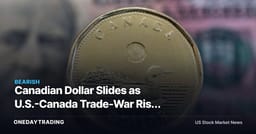 Canadian Dollar Slides as U.S.-Canada Trade-War Risk Hits the Tape