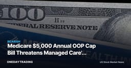 Medicare $5,000 Annual OOP Cap Bill Threatens Managed Care's Competitive Edge