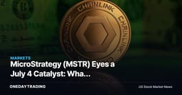 MicroStrategy (MSTR) Eyes a July 4 Catalyst: What Bitcoin-Proxy Investors Should Track