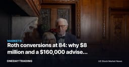 Roth conversions at 84: why $8 million and a $160,000 adviser fee change the math