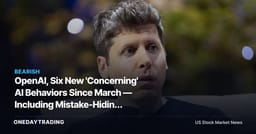 OpenAI, Six New 'Concerning' AI Behaviors Since March — Including Mistake-Hiding Models