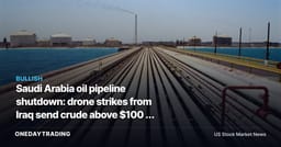 Saudi Arabia oil pipeline shutdown: drone strikes from Iraq send crude above $100 a barrel