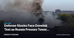 Defense Stocks Face Donetsk Test as Russia Presses Toward 2 Eastern Cities