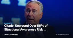 Citadel Unwound Over 80% of Situational Awareness Risk — What That Signals