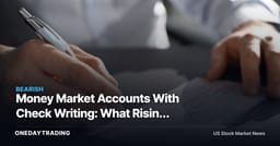 Money Market Accounts With Check Writing: What Rising Yields Mean for Bank Deposit Flows