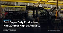 Ford Super Duty Production Hits 20-Year High as August Sales Decline Again