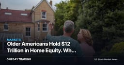 Older Americans Hold $12 Trillion in Home Equity. Why Markets Care