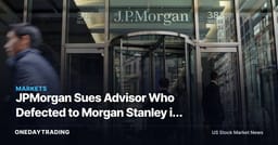 JPMorgan Sues Advisor Who Defected to Morgan Stanley in Wealth-Management Talent War