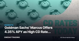 Goldman Sachs’ Marcus Offers 4.35% APY as High CD Rates Persist