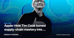 Apple: How Tim Cook turned supply-chain mastery into a deeper moat