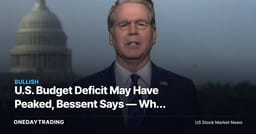 U.S. Budget Deficit May Have Peaked, Bessent Says — Why Bonds Need Proof