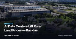 AI Data Centers Lift Rural Land Prices — Backlash Threatens the Buildout