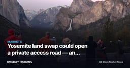 Yosemite land swap could open a private access road — and set a precedent
