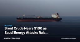 Brent Crude Nears $100 as Saudi Energy Attacks Raise Supply Risk