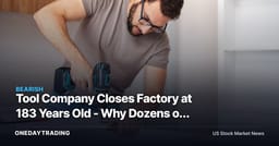 Tool Company Closes Factory at 183 Years Old - Why Dozens of Jobs Matter