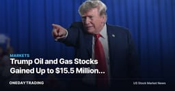 Trump Oil and Gas Stocks Gained Up to $15.5 Million. Why Scrutiny May Rise