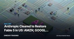 Anthropic Cleared to Restore Fable 5 in US: AMZN, GOOGL, NVDA Read-Through