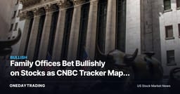 Family Offices Bet Bullishly on Stocks as CNBC Tracker Maps $1.4 Trillion