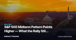S&P 500 Midterm Pattern Points Higher — What the Rally Still Needs