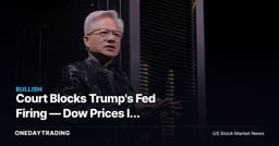 Court Blocks Trump's Fed Firing — Dow Prices In Institutional Certainty While Nvidia Slides to Critical Level