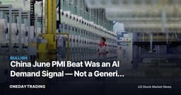 China June PMI Beat Was an AI Demand Signal — Not a Generic Trade Recovery