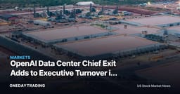 OpenAI Data Center Chief Exit Adds to Executive Turnover in AI Infrastructure