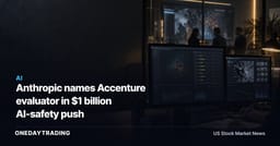 Anthropic names Accenture evaluator in $1 billion AI-safety push