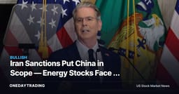 Iran Sanctions Put China in Scope — Energy Stocks Face a Policy Premium