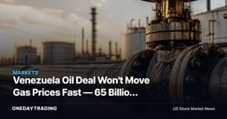 Venezuela Oil Deal Won't Move Gas Prices Fast — 65 Billion Barrels Isn't Supply Yet