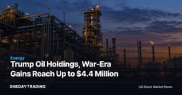 Trump Oil Holdings, War-Era Gains Reach Up to $4.4 Million