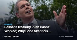 Bessent Treasury Push Hasn't Worked; Why Bond Skepticism Still Rules