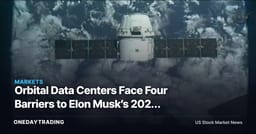 Orbital Data Centers Face Four Barriers to Elon Musk’s 2027 Target