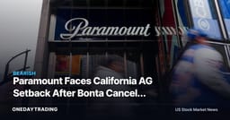 Paramount Faces California AG Setback After Bonta Cancels Settlement Meeting