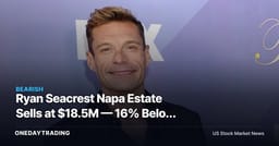 Ryan Seacrest Napa Estate Sells at $18.5M — 16% Below Ask After Two-Year Hold
