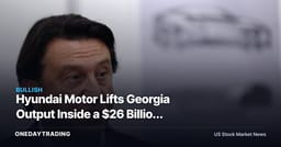 Hyundai Motor Lifts Georgia Output Inside a $26 Billion U.S. Bet