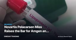 Novartis Pelacarsen Miss Raises the Bar for Amgen and Eli Lilly