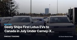 Geely Ships First Lotus EVs to Canada in July Under Carney-Xi Deal: LOT, PSNY in Focus